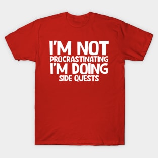 I'm not procrastinating I'm doing side quests T-Shirt